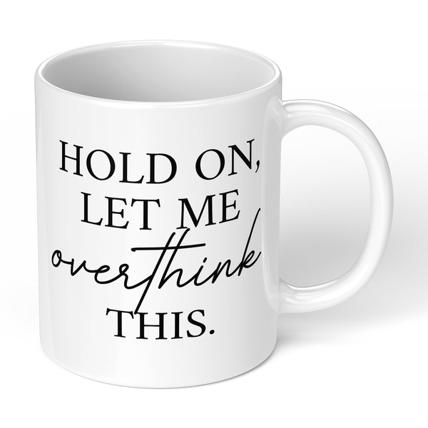 Mothers Day Mug Gift with Humorous Let Me Overthink Design for Mum