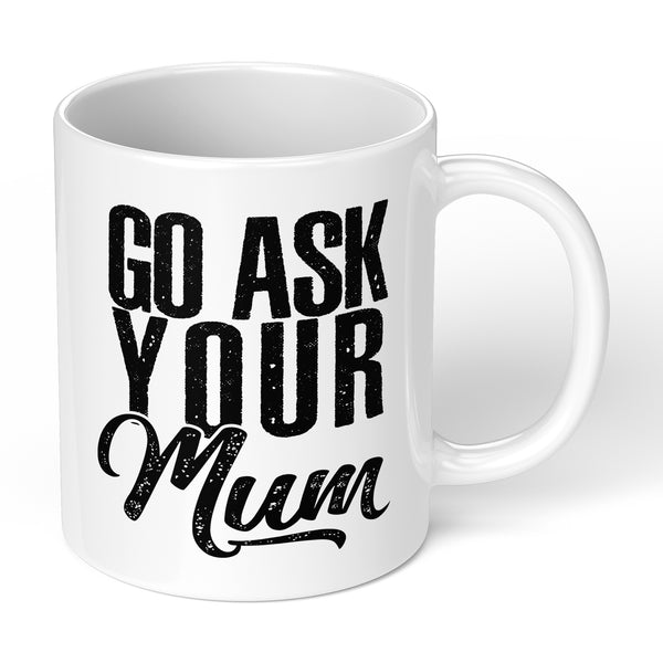 Funny Mug For Father With Go Ask Your Mum For Fathers Day Or Birthday Gift